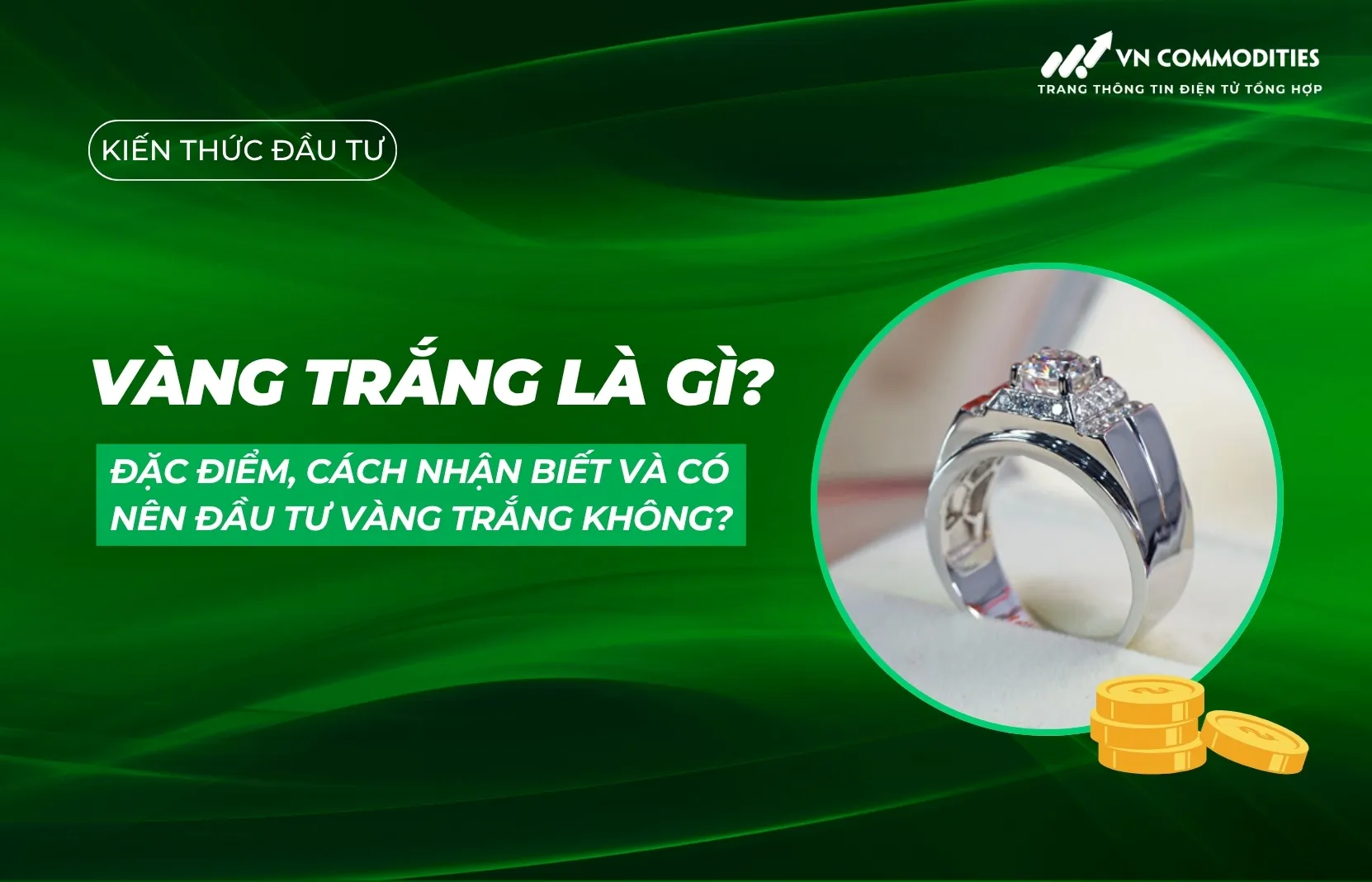 Vàng trắng là gì? Đặc điểm, cách nhận biết và có nên đầu tư vàng trắng không?